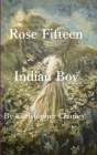 Rose Fifteen: Indian Boy By Christopher Charles Cover Image