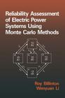 Reliability Assessment of Electric Power Systems Using Monte Carlo Methods By Billinton, W. Li Cover Image