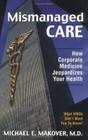 Mismanaged Care: How Corporate Medicine By Michael E. Makover Cover Image