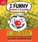 I Funny: School of Laughs By James Patterson, Chris Grabenstein (With), Jomike Tejido (Illustrator) Cover Image