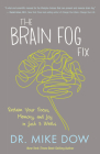 The Brain Fog Fix: Reclaim Your Focus, Memory, and Joy in Just 3 Weeks By Dr. Mike Dow Cover Image