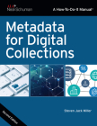 Metadata for Digital Collections (How-To-Do-It Manuals) By Steven Jack Miller Cover Image