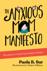 The Anxious Mom Manifesto: 18 Lessons to Control Your Anxiety Monster By Paola B. Sur, Tatiana Williams (Illustrator) Cover Image