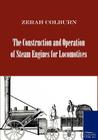 The Construction and Operation of Steam Engines for Locomotives Cover Image