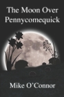 The Moon Over Pennycomequick By Mike O'Connor Cover Image