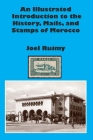 An Illustrated Introduction to the History, Mails, and Stamps of Morocco Cover Image