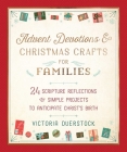 Advent Devotions & Christmas Crafts for Families: 24 Scripture Reflections & Simple Projects to Anticipate Christ's Birth By Victoria Duerstock Cover Image