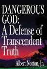 Dangerous God: A Defense of Transcendent Truth Cover Image