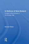 In Defence of New Zealand: Foreign Policy Choices in the Nuclear Age Cover Image