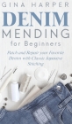 Denim Mending for Beginners: Patch and Repair your Favorite Denim with Classic Japanese Stitching By Gina Harper Cover Image