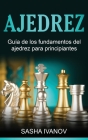 Ajedrez: Guía de los fundamentos del ajedrez para principiantes By Sasha Ivanov Cover Image