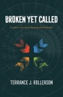 Broken Yet Called: A Leader's Journey to Renewal and Restoration By Terrance J. Rollerson Cover Image