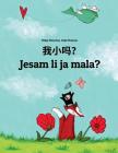 Wo Xiao Ma? Jesam Li Ja Mala?: Chinese [simplified]/Mandarin Chinese-Croatian: Children's Picture Book (Bilingual Edition) By Philipp Winterberg, Nadja Wichmann (Illustrator), Jingyi Chen (Translator) Cover Image