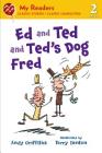 Ed and Ted and Ted's Dog Fred (My Readers) By Andy Griffiths, Terry Denton (Illustrator) Cover Image