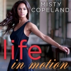 Life in Motion Lib/E: An Unlikely Ballerina By Misty Copeland, Lisa Reneé Pitts (Read by) Cover Image