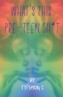 What's This Preteen Sh*t By Tyi'shon C Cover Image
