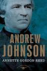 Andrew Johnson: The American Presidents Series: The 17th President, 1865-1869 By Annette Gordon-Reed, Arthur M. Schlesinger, Jr. (Editor), Sean Wilentz (Editor) Cover Image