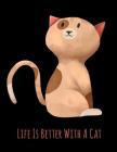 Life Is Better With A Cat: Gifts For Cat Lovers, Cute Brown Cat Notebook, Large Size - Letter, Wide Ruled By Pinkcrushed Notebooks Cover Image