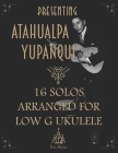 Presenting Atahualpa Yupanqui: 16 solos for Low G ukulele Cover Image