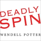Deadly Spin Lib/E: An Insurance Company Insider Speaks Out on How Corporate PR Is Killing Health Care and Deceiving Americans Cover Image