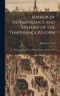 Mirror of Intemperance and History of the Temperance Reform: With the Life and Death of King Alcohol, and Anecdotes Cover Image