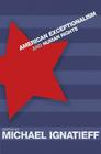 American Exceptionalism and Human Rights By Michael Ignatieff (Editor) Cover Image