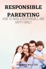 Responsible Parenting: How to raise a responsible and a happy family By Stephen William Cover Image