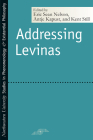 Addressing Levinas (Studies in Phenomenology and Existential Philosophy) By Eric Sean Nelson (Editor), Antje Kapust (Editor), Kent Still (Editor) Cover Image
