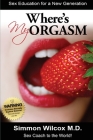 Where Is My Orgasm ?: Adult Sex Stories/How to Orgasm/Sex and Drug Addiction By Simmon Wilcox Cover Image