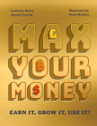 Max Your Money: Earn It! Grow It! Use It! By Larry Hayes/Rachel Provest, Chris Madden (Illustrator) Cover Image