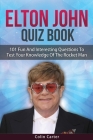 Elton John Quiz Book: 101 Questions To Test Your Knowledge Of Elton John By Colin Carter Cover Image