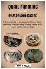 Quail Farming Handbook: A Beginner's Guide to Sustainable Quail Raising, Poultry Production, Backyard Farming, Breeding, Feeding, Health Issue By Earl V. Kelly Cover Image