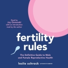 Fertility Rules: The Definitive Guide to Male and Female Reproductive Health By Leslie Schrock, Leslie Schrock (Contribution by), Leslie Schrock (Introduction by) Cover Image