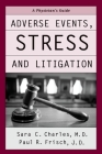 Adverse Events, Stress, and Litigation: A Physician's Guide By Sara C. Charles, Paul R. Frisch, Ronald Bailey (Illustrator) Cover Image