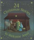 24 Christmas Stories to Welcome Jesus By Various Authors Cover Image