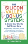The Silicon Valley Bonus System: A Brand New Way to Get Things Done By Chris Griffin Cover Image