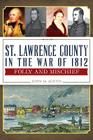 St. Lawrence County in the War of 1812:: Folly and Mischief (Military) By John M. Austin Cover Image