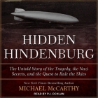 The Hidden Hindenburg Lib/E: The Untold Story of the Tragedy, the Nazi Secrets, and the Quest to Rule the Skies Cover Image