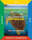 How Artists See Animals: Mammal, Fish, Bird, Reptile Cover Image