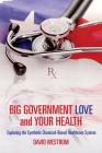 Big Government Love and Your Health: Exploring the Synthetic Chemical-Based Healthcare System By David Westrom Cover Image