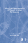 Substantive Representation of Women in Asian Parliaments (Politics in Asia) By Devin K. Joshi (Editor), Christian Echle (Editor) Cover Image