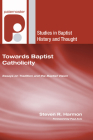 Towards Baptist Catholicity (Studies in Baptist History and Thought #27) Cover Image