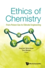 Ethics of Chemistry: From Poison Gas to Climate Engineering By Joachim Schummer (Editor), Tom Borsen (Editor) Cover Image