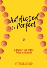 Addicted to Perfect: A Journey Out of the Grips of Adderall By Vitale Buford Cover Image