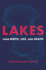 Lakes: Their Birth, Life, and Death By John Richard Saylor Cover Image