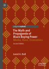 The Myth and Propaganda of Black Buying Power: Media, Race, Economics By Jared A. Ball Cover Image