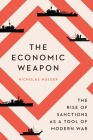 The Economic Weapon: The Rise of Sanctions as a Tool of Modern War By Nicholas Mulder Cover Image