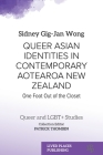 Queer Asian Identities in Contemporary Aotearoa New Zealand: One Foot Out of the Closet By Sidney Gig-Jan Wong Cover Image