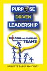 Purpose Driven Leadership: Building and Fostering Effective Teams By Brigette Tasha Hyacinth Cover Image