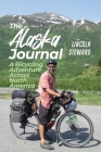 The Alaska Journal: A Bicycling Adventure Across North America By Lincoln Steward Cover Image